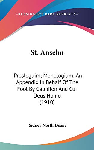 9781436562263: St. Anselm: Prosloguim; Monologium; An Appendix In Behalf Of The Fool By Gaunilon And Cur Deus Homo (1910)