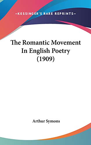 The Romantic Movement In English Poetry (1909) (9781436564045) by Symons, Arthur