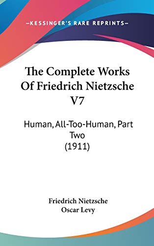 9781436565448: The Complete Works Of Friedrich Nietzsche V7: Human, All-Too-Human, Part Two (1911)