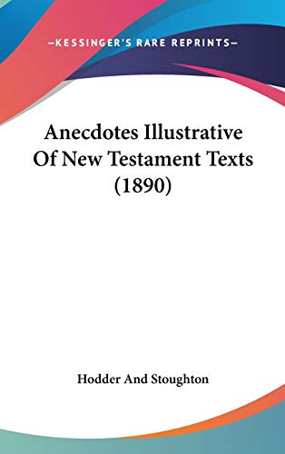 Anecdotes Illustrative Of New Testament Texts (1890) (9781436566285) by Hodder And Stoughton