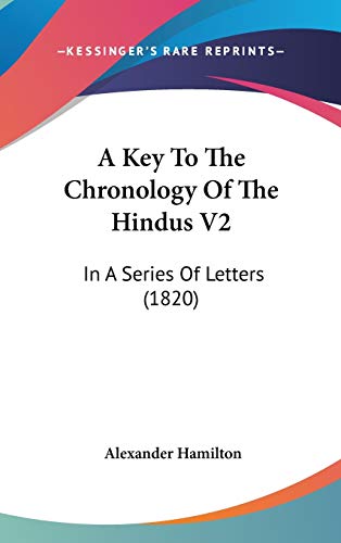 A Key To The Chronology Of The Hindus V2: In A Series Of Letters (1820) (9781436567596) by Hamilton, Alexander