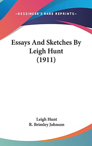 Essays And Sketches By Leigh Hunt (1911) (9781436568913) by Hunt, Leigh