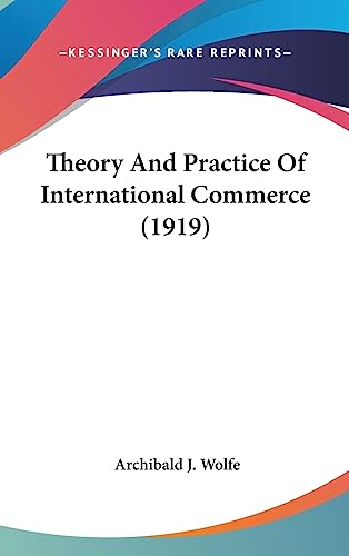 9781436572064: Theory and Practice of International Commerce (1919)