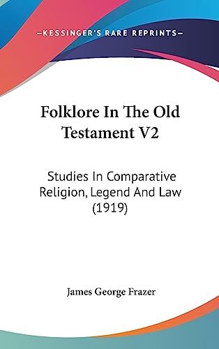 9781436572927: Folklore In The Old Testament V2: Studies In Comparative Religion, Legend And Law (1919)