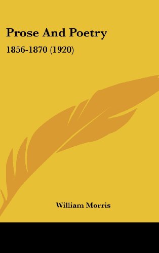 Prose And Poetry: 1856-1870 (1920) (9781436573658) by Morris, William