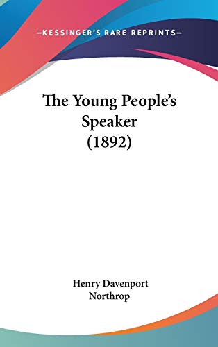 The Young People's Speaker (1892) (9781436574549) by Northrop, Henry Davenport