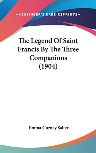9781436575942: The Legend Of Saint Francis By The Three Companions (1904)