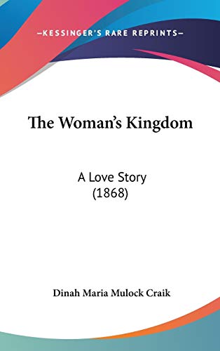 The Woman's Kingdom: A Love Story (1868) (9781436578202) by Craik, Dinah Maria Mulock