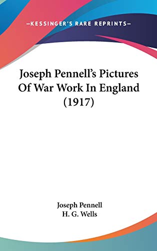 Joseph Pennell's Pictures of War Work in England (9781436580106) by Pennell, Joseph; Wells, H. G.