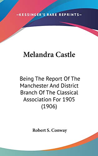 9781436580908: Melandra Castle: Being The Report Of The Manchester And District Branch Of The Classical Association For 1905 (1906)