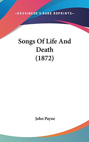Songs Of Life And Death (1872) (9781436583619) by Payne, John