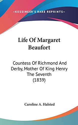 9781436584999: Life Of Margaret Beaufort: Countess Of Richmond And Derby, Mother Of King Henry The Seventh (1839)