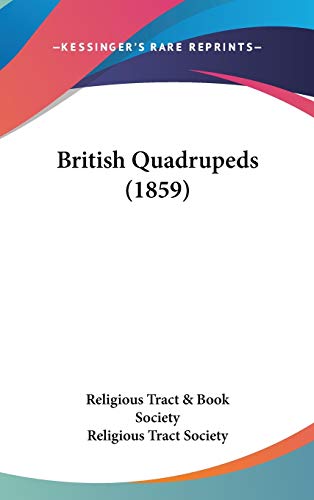 British Quadrupeds (1859) (9781436585682) by Religious Tract & Book Society; Religious Tract Society