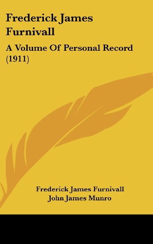 Frederick James Furnivall: A Volume Of Personal Record (1911) (9781436586207) by Furnivall, Frederick James
