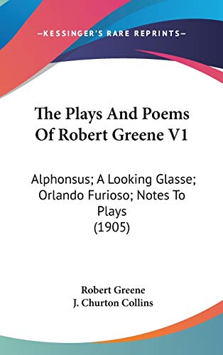 Stock image for The Plays And Poems Of Robert Greene V1: Alphonsus; A Looking Glasse; Orlando Furioso; Notes To Plays (1905) for sale by ALLBOOKS1