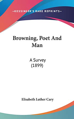 Browning, Poet And Man: A Survey (1899) (9781436588621) by Cary, Elisabeth Luther