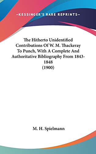 9781436591218: The Hitherto Unidentified Contributions Of W. M. Thackeray To Punch, With A Complete And Authoritative Bibliography From 1843-1848 (1900)