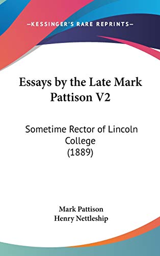 Essays by the Late Mark Pattison V2: Sometime Rector of Lincoln College (1889) (9781436595346) by Pattison, Mark