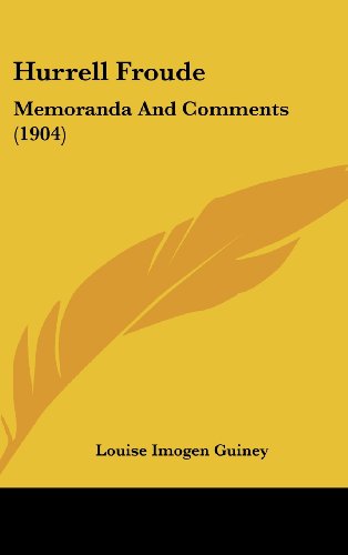Hurrell Froude: Memoranda And Comments (1904) (9781436596831) by Guiney, Louise Imogen