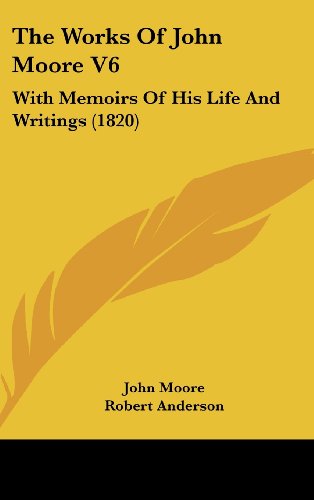The Works Of John Moore V6: With Memoirs Of His Life And Writings (1820) (9781436597869) by Moore, John
