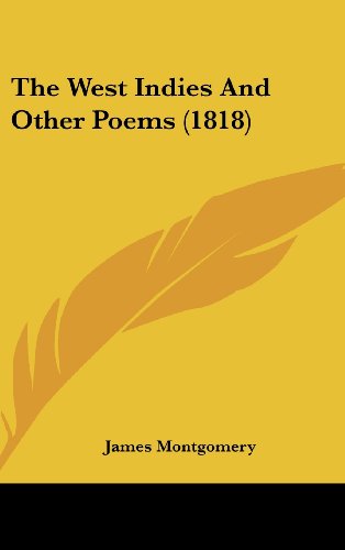 The West Indies And Other Poems (1818) (9781436599078) by Montgomery, James