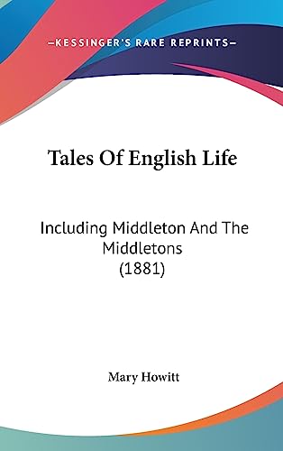 Tales Of English Life: Including Middleton And The Middletons (1881) (9781436599115) by Howitt, Mary