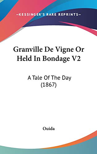 Granville De Vigne Or Held In Bondage V2: A Tale Of The Day (1867) (9781436600187) by Ouida