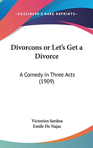 Divorcons or Let's Get a Divorce: A Comedy in Three Acts (9781436602334) by Sardou, Victorien; De Najac, Emile