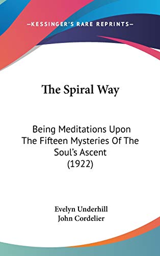 9781436604697: The Spiral Way: Being Meditations Upon The Fifteen Mysteries Of The Soul's Ascent (1922)