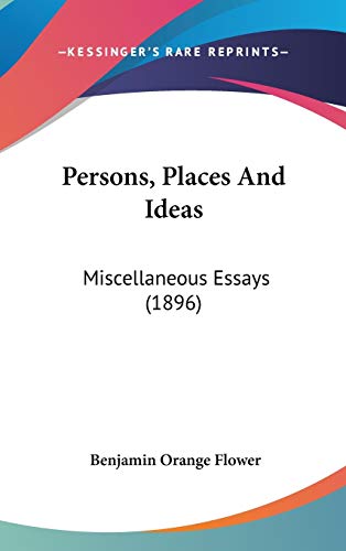 Persons, Places And Ideas: Miscellaneous Essays (1896) (9781436606097) by Flower, Benjamin Orange