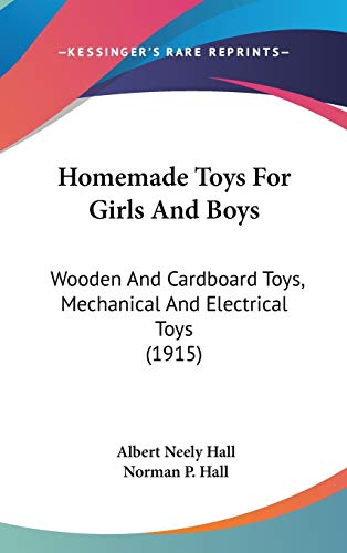 9781436608121: Homemade Toys For Girls And Boys: Wooden And Cardboard Toys, Mechanical And Electrical Toys (1915)