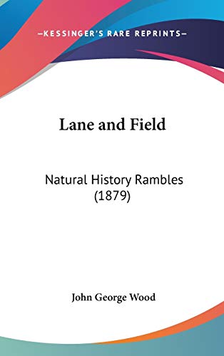 Lane and Field: Natural History Rambles (1879) (9781436608237) by Wood, John George
