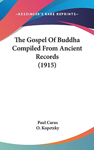 The Gospel Of Buddha Compiled From Ancient Records (1915) (9781436611695) by Carus, Dr Paul