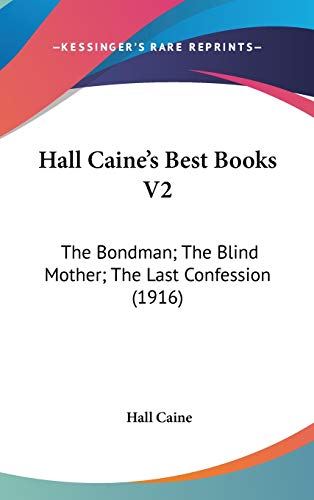 Hall Caine's Best Books V2: The Bondman; The Blind Mother; The Last Confession (1916) (9781436614412) by Caine, Hall