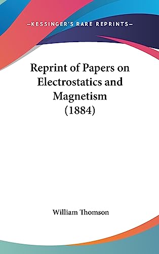 Reprint of Papers on Electrostatics and Magnetism (1884) (9781436619295) by Thomson, William Baron