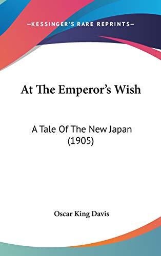 9781436627443: At The Emperor's Wish: A Tale Of The New Japan (1905)