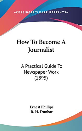 9781436627870: How To Become A Journalist: A Practical Guide To Newspaper Work (1895)