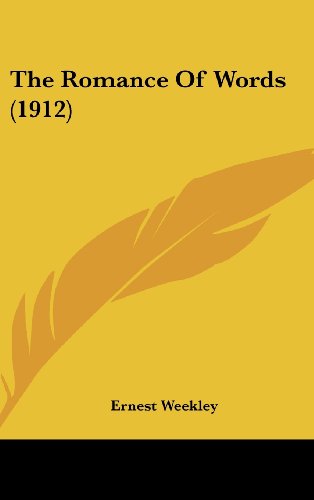 The Romance Of Words (1912) (9781436633185) by Weekley, Ernest