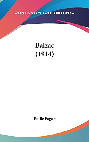 Balzac (1914) (9781436639859) by Faguet, Emile