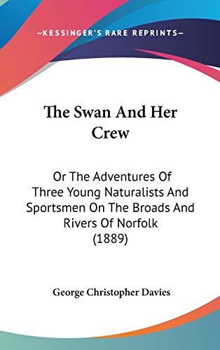 9781436642200: The Swan And Her Crew: Or The Adventures Of Three Young Naturalists And Sportsmen On The Broads And Rivers Of Norfolk (1889)