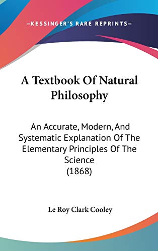 9781436647151: A Textbook Of Natural Philosophy: An Accurate, Modern, And Systematic Explanation Of The Elementary Principles Of The Science (1868)