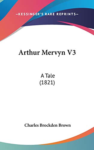 Arthur Mervyn V3: A Tale (1821) (9781436647335) by Brown, Charles Brockden