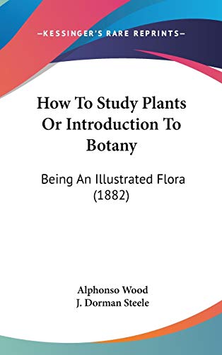 9781436649261: How To Study Plants Or Introduction To Botany: Being An Illustrated Flora (1882)