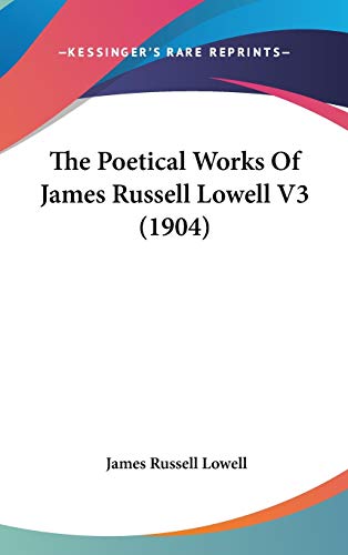 The Poetical Works of James Russell Lowell (9781436651905) by Lowell, James Russell