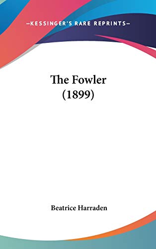 The Fowler (1899) (9781436653398) by Harraden, Beatrice