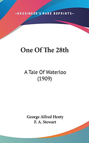 One Of The 28th: A Tale Of Waterloo (1909) (9781436655729) by Henty, George Alfred