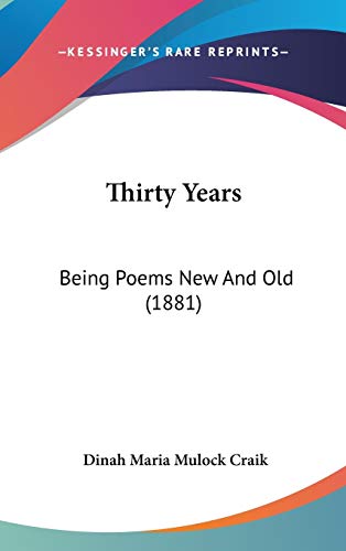 Thirty Years: Being Poems New And Old (1881) (9781436656450) by Craik, Dinah Maria Mulock