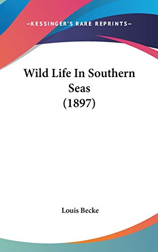 Wild Life In Southern Seas (1897) (9781436657365) by Becke, Louis