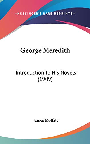 George Meredith: Introduction to His Novels (9781436661355) by Moffatt, James