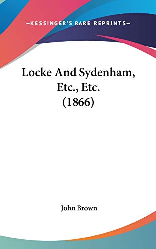 Locke And Sydenham, Etc., Etc. (1866) (9781436661515) by Brown, John